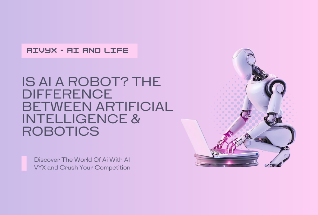Is AI a Robot The Difference Between Artificial Intelligence & Robotics - Featured Image
