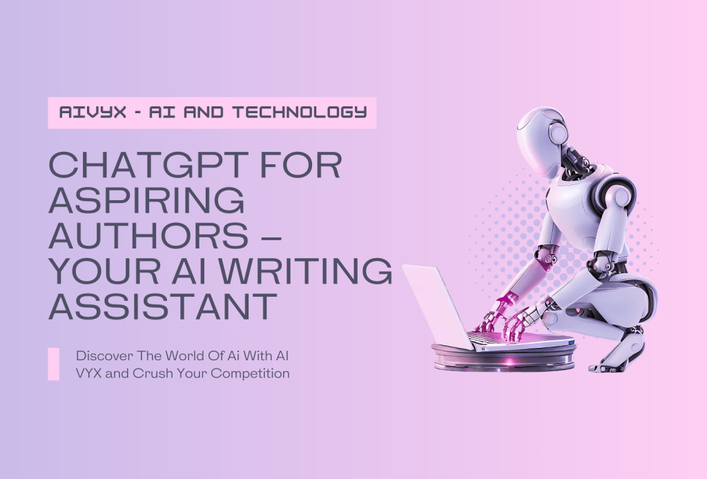ChatGPT for Aspiring Authors – Your AI Writing Assistant Featured Image AI VYX